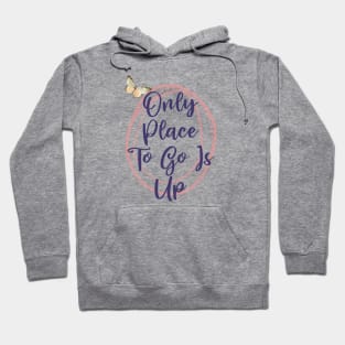 Only Place To Go Is Up Self Understanding Phrase Hoodie